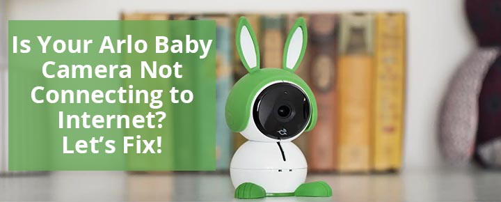 Arlo Baby Camera Not Connecting to Internet