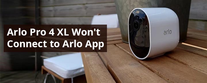 Arlo Pro 4 XL Won't Connect to Arlo App