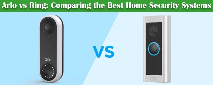 Arlo vs Ring Comparing the Best Home Security