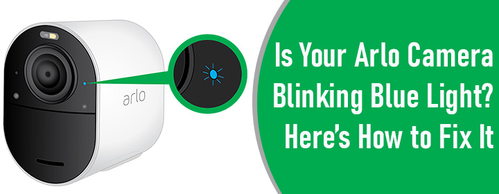 Arlo Camera Blinking Blue Light Here’s How to Fix It