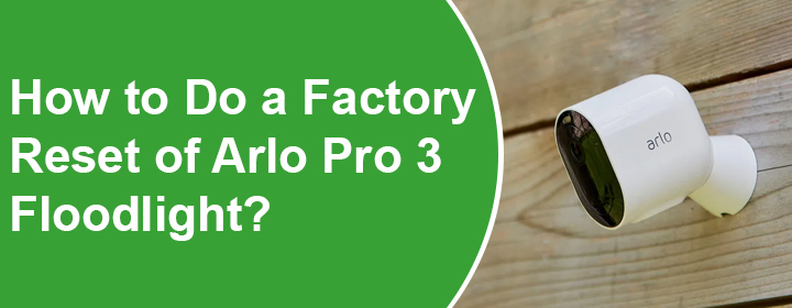 Factory Reset of Arlo Pro 3 Floodlight
